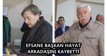 EFSANE BAŞKAN HAYAT ARKADAŞINI KAYBETTİ