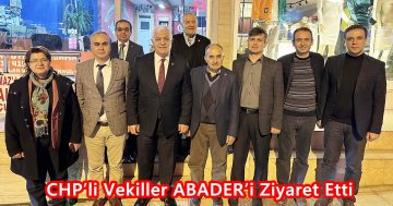 CHP’li Vekiller ABADER’i Ziyaret Etti