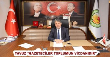 Yavuz “Gazeteciler toplumun vicdanıdır”