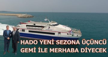 HADO YENİ SEZONA ÜÇÜNCÜ GEMİ İLE MERHABA DİYECEK