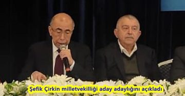 Şefik Çirkin milletvekilliği aday adaylığını açıkladı