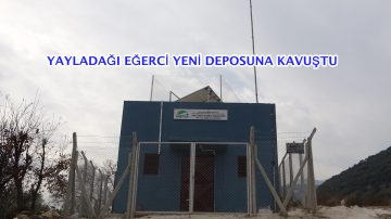 YAYLADAĞI EĞERCİ YENİ DEPOSUNA KAVUŞTU