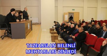 TAZEARSLAN BELENLİ MUHTARLARI DİNLEDİ