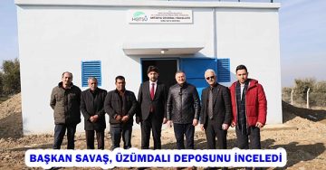 BAŞKAN SAVAŞ, ÜZÜMDALI DEPOSUNU İNCELEDİ