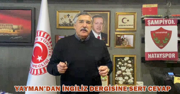 YAYMAN’DAN İNGİLİZ DERGİSİNE SERT CEVAP