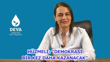 HÜZMELİ: “DEMOKRASİ BİR KEZ DAHA KAZANACAK”