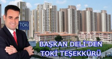 BAŞKAN DELİ’DEN TOKİ TEŞEKKÜRÜ