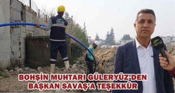 BOHŞİN MUHTARI GÜLERYÜZ’DEN BAŞKAN SAVAŞ’A TEŞEKKÜR