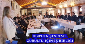 HBB’DEN ÇEVRESEL GÜRÜLTÜ İÇİN İŞ BİRLİĞİ