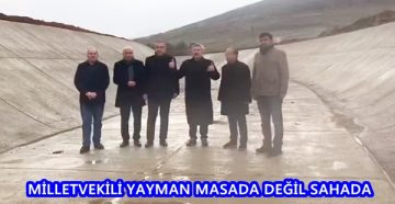 MİLLETVEKİLİ YAYMAN MASADA DEĞİL SAHADA