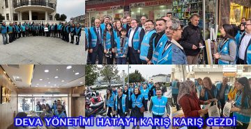 DEVA yönetimi Hatay’ı karış karış gezdi