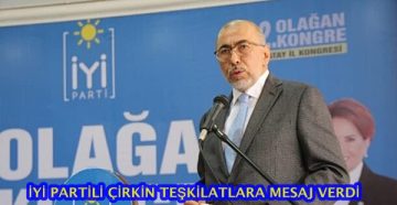 İYİ PARTİLİ ÇİRKİN TEŞKİLATLARA MESAJ VERDİ