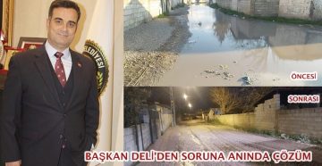 BAŞKAN DELİ’DEN SORUNA ANINDA ÇÖZÜM