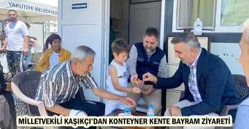 MİLLETVEKİLİ KAŞIKÇI’DAN KONTEYNER KENTE BAYRAM ZİYARETİ