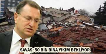 SAVAŞ: 50 BİN BİNA YIKIM BEKLİYOR