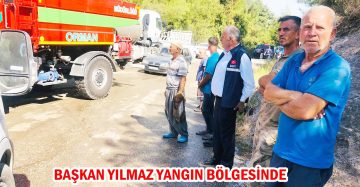 BAŞKAN YILMAZ YANGIN BÖLGESİNDE