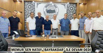 MEMUR-SEN HATAY “BAYRAKDAR” İLE DEVAM DEDİ