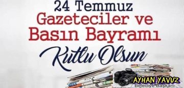 YAVUZ “24 TEMMUZ GAZETECİLER VE BASIN BAYRAMI KUTLU OLSUN”