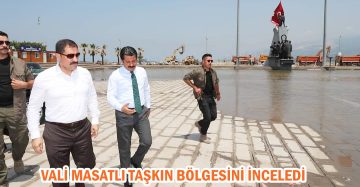 VALİ MASATLI TAŞKIN BÖLGESİNİ İNCELEDİ