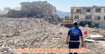 USÜLSÜZ YIKIMLARA HBB’DEN DENETİM