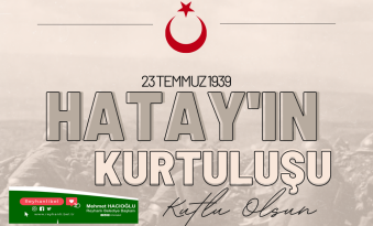 HACIOĞLU; “HATAY’IN ANAVATANA KATILIŞININ 84. YILDÖNÜMÜ KUTLU OLSUN”