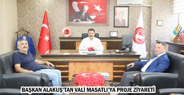 BAŞKAN ALAKUŞ’TAN VALİ MASATLI’YA PROJE ZİYARETİ