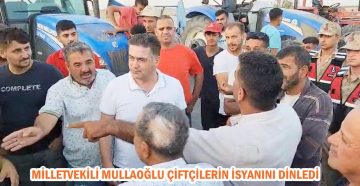 MİLLETVEKİLİ MULLAOĞLU ÇİFTÇİLERİN İSYANINI DİNLEDİ