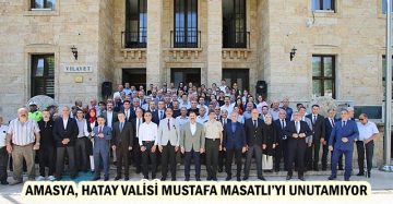 AMASYA, HATAY VALİSİ MUSTAFA MASATLI’YI UNUTAMIYOR