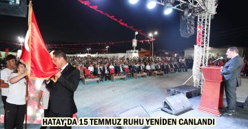 HATAY’DA 15 TEMMUZ RUHU YENİDEN CANLANDI