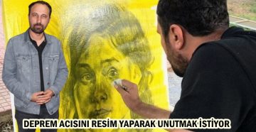 DEPREM ACISINI RESİM YAPARAK UNUTMAK İSTİYOR