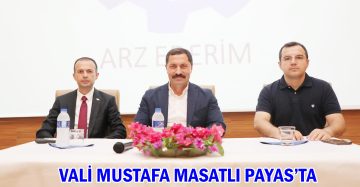 VALİ MUSTAFA MASATLI PAYAS’TA