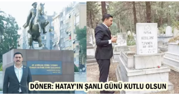 DÖNER: HATAY’IN ŞANLI GÜNÜ KUTLU OLSUN