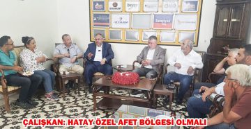 ÇALIŞKAN: HATAY ÖZEL AFET BÖLGESİ OLMALI