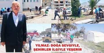 YILMAZ: DOĞA SEVGİYLE, ŞEHİRLER İLGİYLE YEŞERİR